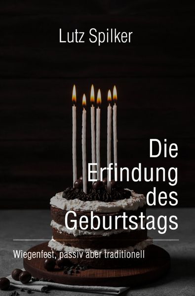 Die Erfindung des Geburtstags, Taschenbuch von Lutz Spilker, Epubli, 9783565443987
