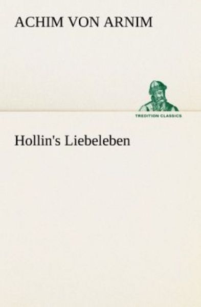 Hollin's Liebeleben, Taschenbuch von Achim Arnim, Tredition, 9783842467736
