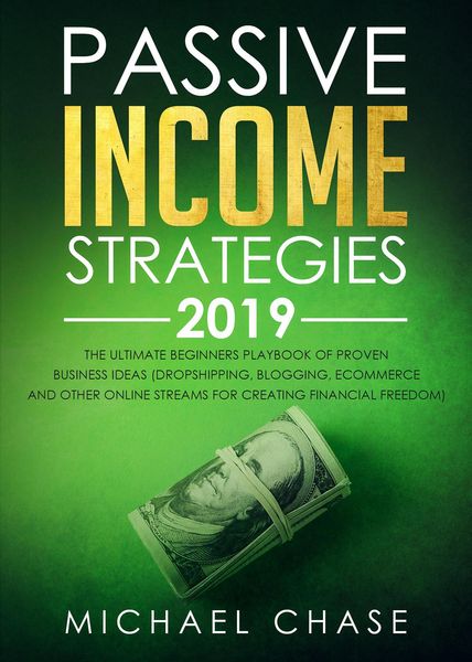 Produktbild: Passive Income Strategies 2019: The Ultimate Beginners Playbook of Proven Business Ideas (Dropshipping, Blogging, Ecommerce and other Online Streams f