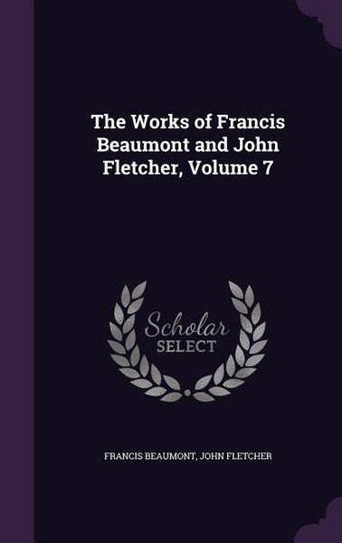 Produktbild: The Works of Francis Beaumont and John Fletcher, Volume 7