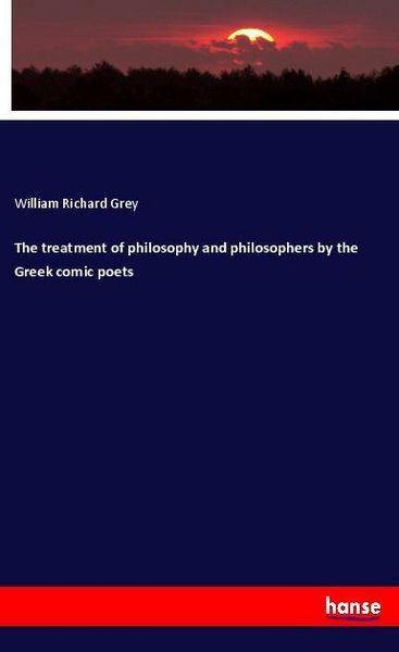 Produktbild: The treatment of philosophy and philosophers by the Greek comic poets