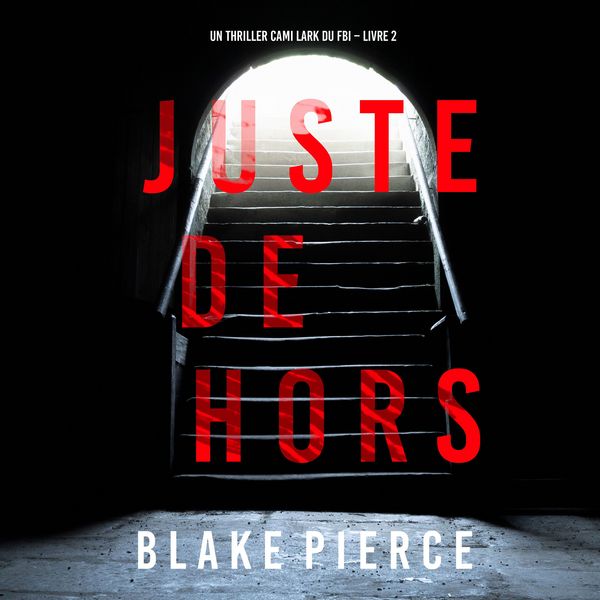 Produktbild: Juste dehors (Un thriller Cami Lark du FBI &ndash; Livre 2)
