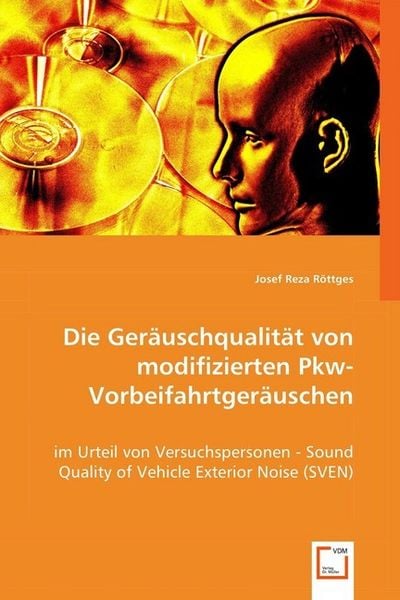 Röttges, J: Die Geräuschqualität von modifizierten Pkw-Vorbe, Taschenbuch von Josef Reza Röttges, VDM, 9783639065213