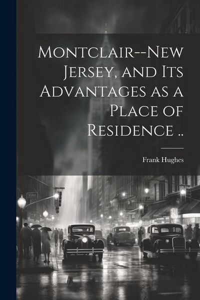 Produktbild: Montclair--New Jersey, and its Advantages as a Place of Residence ..