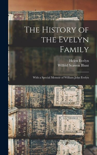Produktbild: The History of the Evelyn Family: With a Special Memoir of William John Evelyn