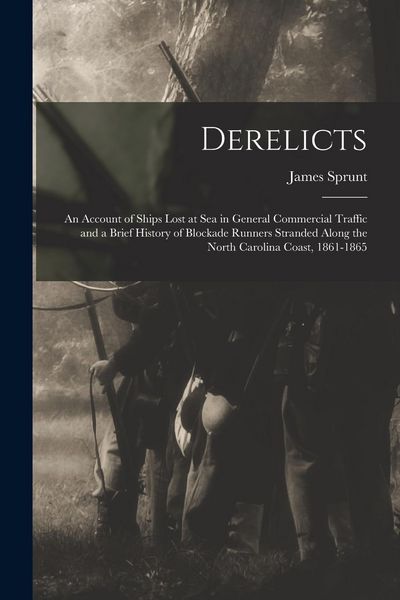 Produktbild: Derelicts: An Account of Ships Lost at Sea in General Commercial Traffic and a Brief History of Blockade Runners Stranded Along t