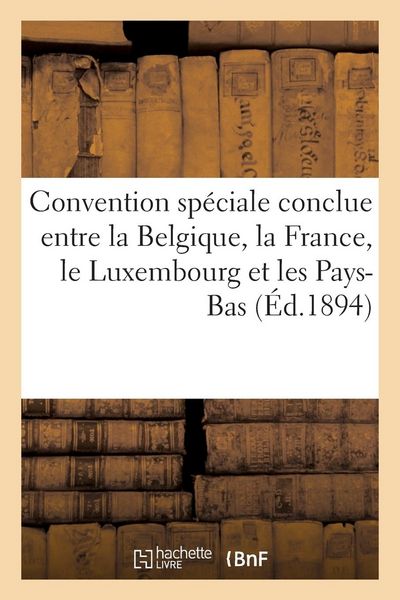 Produktbild: Convention sp&eacute;ciale conclue entre la Belgique, la France, le Luxembourg et les Pays-Bas (&Eacute;d.1894)