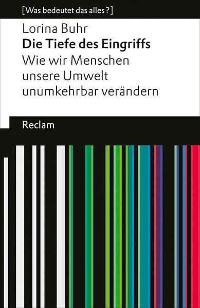 Produktbild: Die Tiefe des Eingriffs. Wie wir Menschen unsere Umwelt unumkehrbar ver&auml;ndern