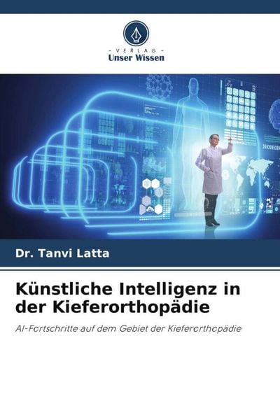 Künstliche Intelligenz in der Kieferorthopädie, Taschenbuch von Tanvi Latta, Verlag Unser Wissen, 9786205429662