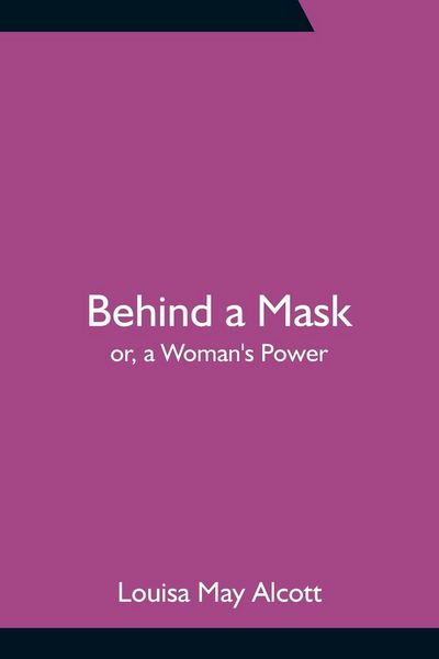 Produktbild: Behind a Mask; or, a Woman's Power