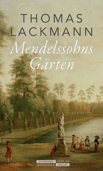 Mendelssohns Gärten, Gebundene Ausgabe von Thomas Lackmann, Jüdischer Verlag, 978-3-633-54323-6