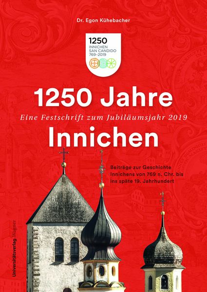 1250 Jahre Innichen – Eine Festschrift zum Jubiläumsjahr 2019