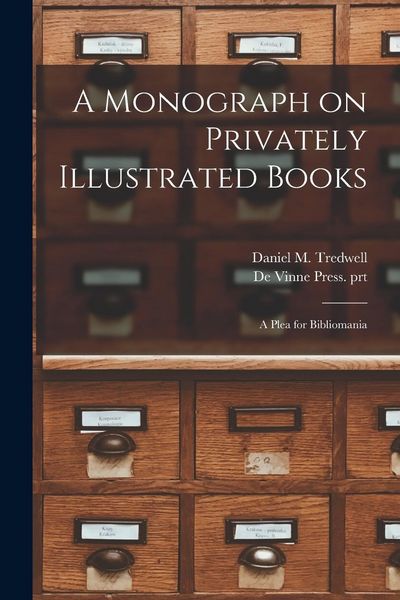 Produktbild: A Monograph on Privately Illustrated Books: a Plea for Bibliomania