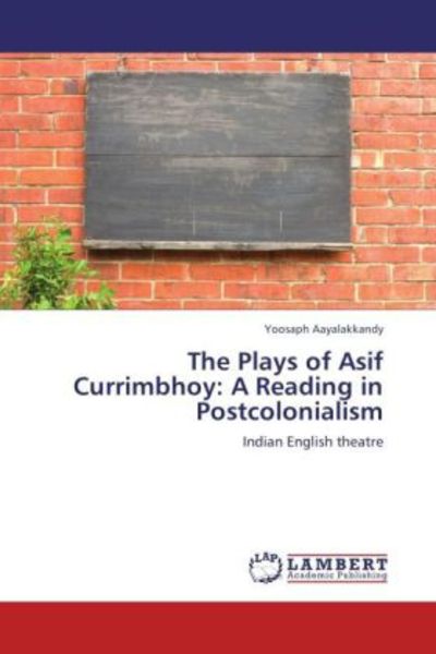 Aayalakkandy, Y: Plays of Asif Currimbhoy: A Reading in Post, Taschenbuch von Yoosaph Aayalakkandy, LAP LAMBERT Academic Publishing, 9783847374794