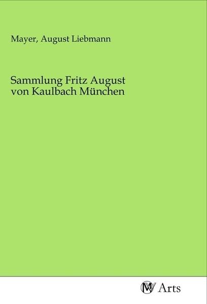 Produktbild: Sammlung Fritz August von Kaulbach M&uuml;nchen