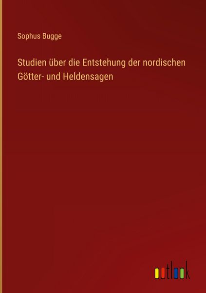 Produktbild: Studien &uuml;ber die Entstehung der nordischen G&ouml;tter- und Heldensagen