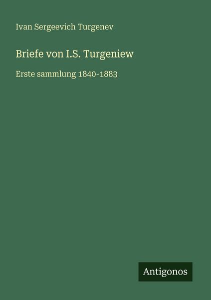 Briefe von I.S. Turgeniew, Taschenbuch von Ivan Sergeevich Turgenev, Antigonos Verlag, 9783563924150