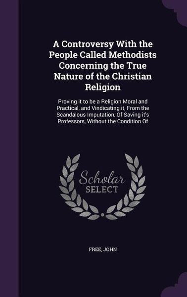 Produktbild: A Controversy With the People Called Methodists Concerning the True Nature of the Christian Religion