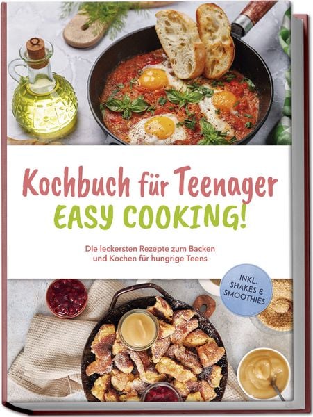Produktbild: Kochbuch f&uuml;r Teenager - Easy Cooking!: Die leckersten Rezepte zum Backen und Kochen f&uuml;r hungrige Teens - inkl. Shakes & Smoothies