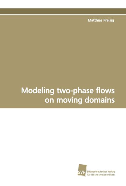 Modeling two-phase flows on moving domains, Taschenbuch von Matthias Preisig, Südwestdeutscher Verlag für Hochschulschriften, 9783838103730