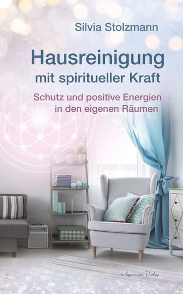 Produktbild: Hausreinigung mit spiritueller Kraft: Schutz und positive Energien in den eigenen R&auml;umen