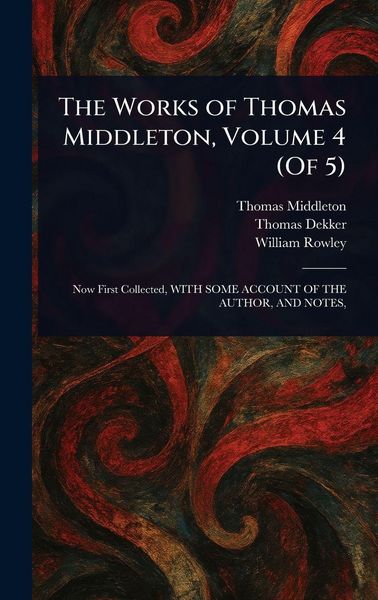 Produktbild: The Works of Thomas Middleton, Volume 4 (Of 5)