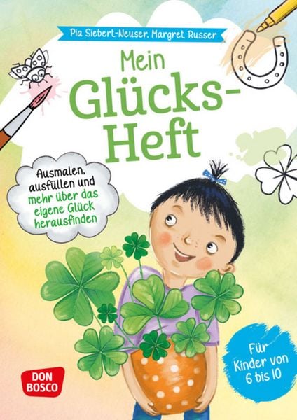 Mein Glücks-Heft. Ausmalen, ausfüllen und mehr über das eigene Glück herausfinden, Geheftet von Pia Siebert-Neuser, Don Bosco, 9783769825855
