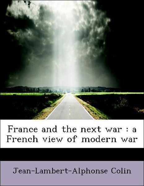 Produktbild: Colin, J: France and the next war : a French view of modern