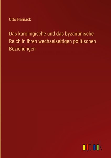 Produktbild: Das karolingische und das byzantinische Reich in ihren wechselseitigen politischen Beziehungen