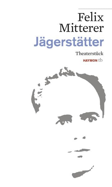 Jägerstätter, Taschenbuch von Felix Mitterer, Haymon Verlag