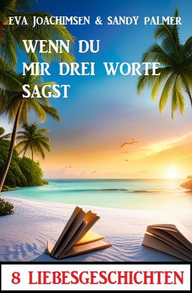 Produktbild: Wenn du mir drei Worte sagst! 8 Liebesgeschichten