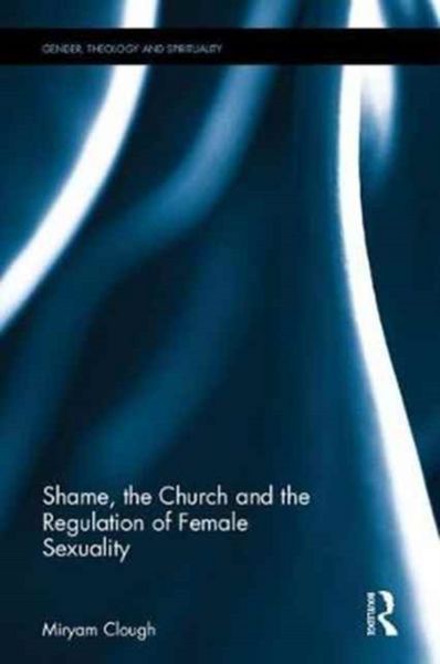 Produktbild: Clough, M: Shame, the Church and the Regulation of Female Se