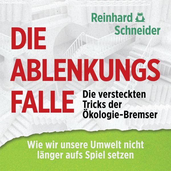 Produktbild: Die Ablenkungsfalle: Die versteckten Tricks der Ökologie-Bremser