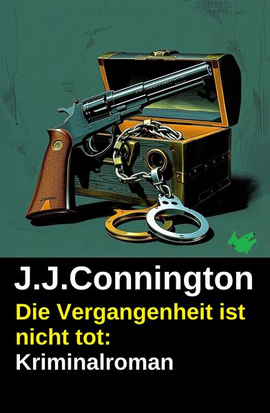 Produktbild: Die Vergangenheit ist nicht tot: Kriminalroman