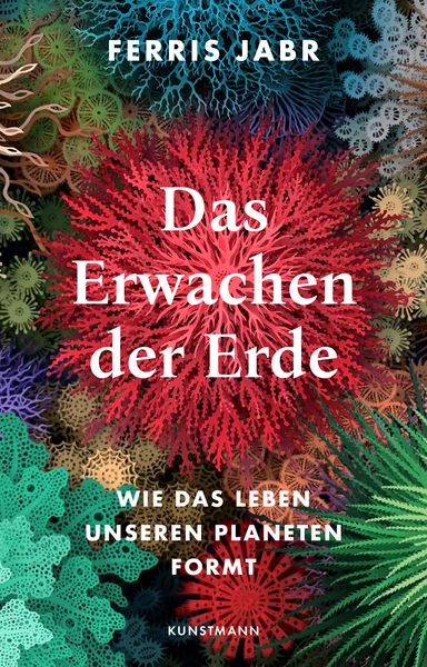 Das Erwachen der Erde, Gebundene Ausgabe von Ferris Jabr, Kunstmann, A, 978-3-95614-627-5