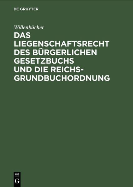 Produktbild: Das Liegenschaftsrecht des B&uuml;rgerlichen Gesetzbuchs und die Reichs-Grundbuchordnung
