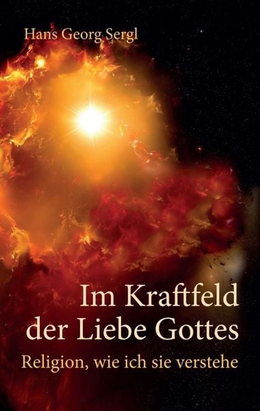 Im Kraftfeld der Liebe Gottes, Taschenbuch von Hans Georg Sergl, Tredition, 9783743984769