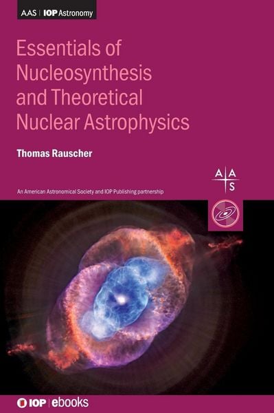 Produktbild: Essentials of Nucleosynthesis and Theoretical Nuclear Astrophysics