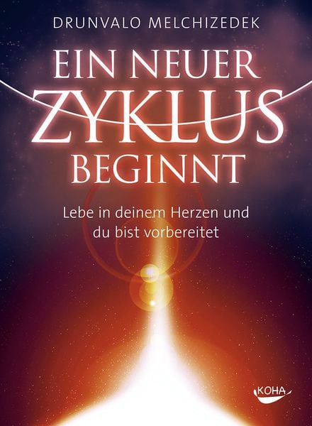 Ein neuer Zyklus beginnt, Gebundene Ausgabe von Drunvalo Melchizedek, KOHA-Verlag, 978-3-86728-209-3