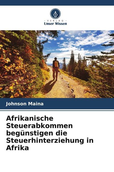 Afrikanische Steuerabkommen begünstigen die Steuerhinterziehung in Afrika, Taschenbuch von Johnson Maina, Verlag Unser Wissen, 9786205617243