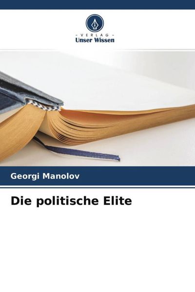 Die politische Elite, Taschenbuch von Georgi Manolov, Verlag Unser Wissen, 9786204693330