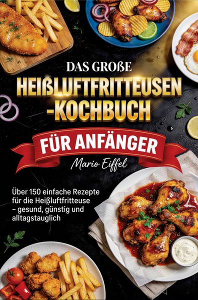 Produktbild: Das gro&szlig;e Hei&szlig;luftfritteusen-Kochbuch f&uuml;r Anf&auml;nger