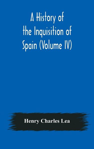 Produktbild: A History Of The Inquisition Of Spain (Volume Iv)