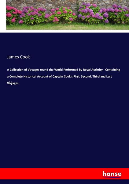 Produktbild: A Collection of Voyages round the World Performed by Royal Authrity - Containing a Complete Historical Account of Captain Cook's First, Second, Third