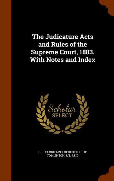 Produktbild: The Judicature Acts and Rules of the Supreme Court, 1883. With Notes and Index