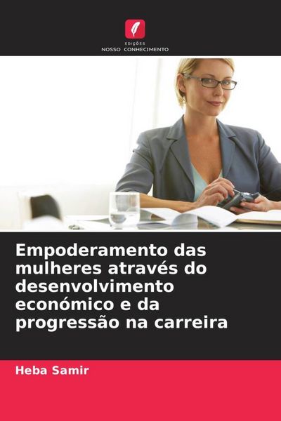 Produktbild: Empoderamento das mulheres atrav&eacute;s do desenvolvimento econ&oacute;mico e da progress&atilde;o na carreira