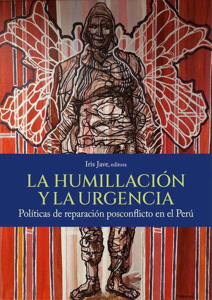 Produktbild: La humillaci&oacute;n y la urgencia. Pol&iacute;ticas de reparaci&oacute;n posconflicto en el Per&uacute;