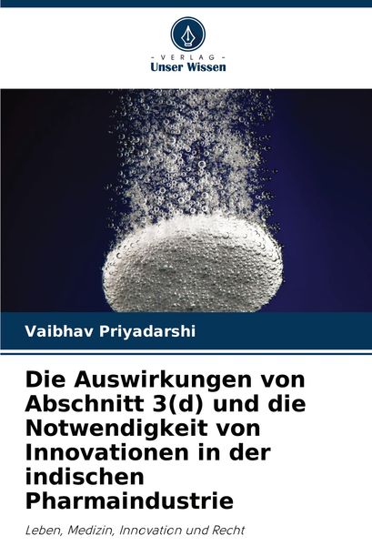 Die Auswirkungen von Abschnitt 3(d) und die Notwendigkeit von Innovationen in der indischen Pharmaindustrie, Taschenbuch von Vaibhav Priyadarshi,