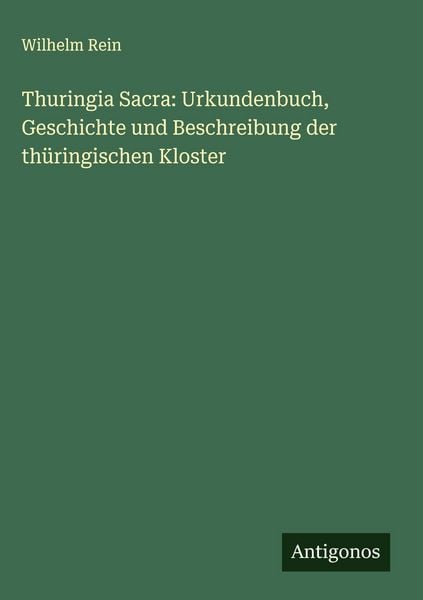 Produktbild: Thuringia Sacra: Urkundenbuch, Geschichte und Beschreibung der th&uuml;ringischen Kloster