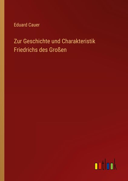 Produktbild: Zur Geschichte und Charakteristik Friedrichs des Gro&szlig;en
